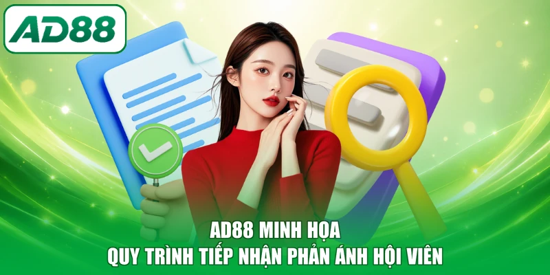 AD88 minh họa quy trình tiếp nhận phản ánh hội viên