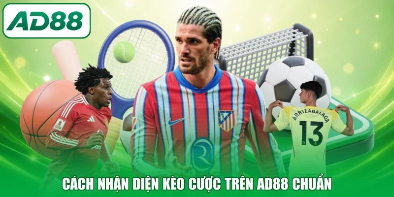 Cách nhận diện kèo cược trên AD88 chuẩn