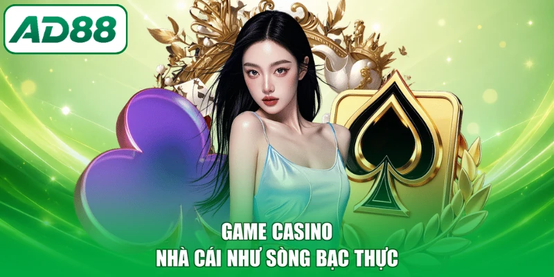 Game casino nhà cái như sòng bạc thực