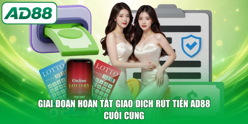 Giai đoạn hoàn tất giao dịch rút tiền AD88 cuối cùng