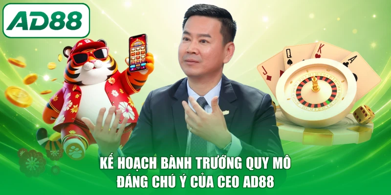 Kế hoạch bành trướng quy mô đáng chú ý của CEO AD88