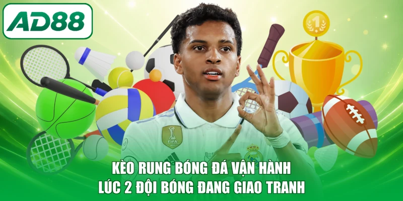 Kèo rung bóng đá vận hành lúc 2 đội bóng đang giao tranh