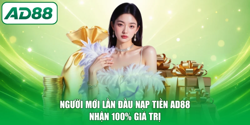Người mới lần đầu nạp tiền AD88 nhận 100% giá trị