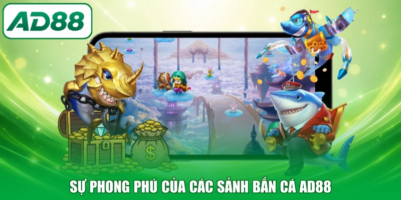 Sự phong phú của các sảnh bắn cá AD88